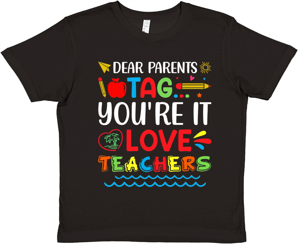 Dear Parents Tag Youre It Love Teachers T Shirt Design (1) Premium Kids Crewneck T-shirt