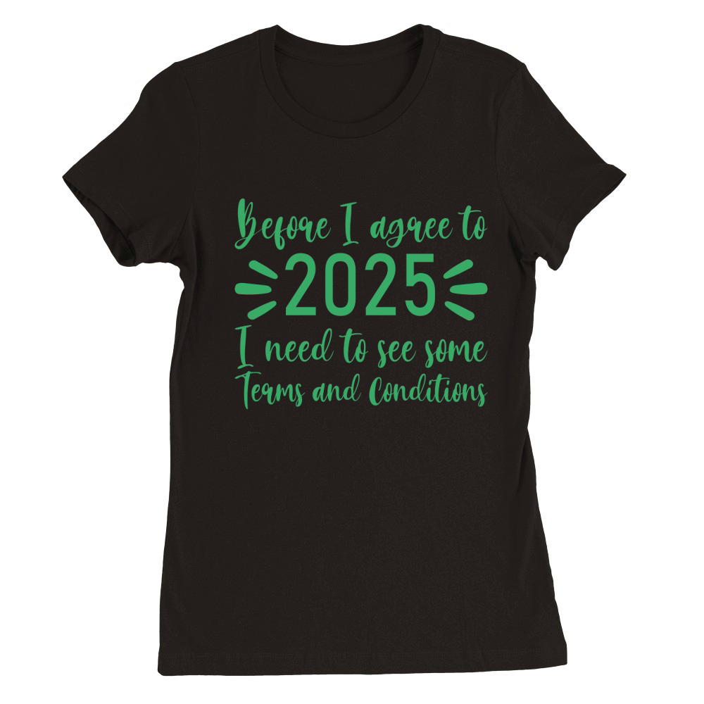 Before I agree to 2025   Green Color Premium Womens Crewneck T-shirt