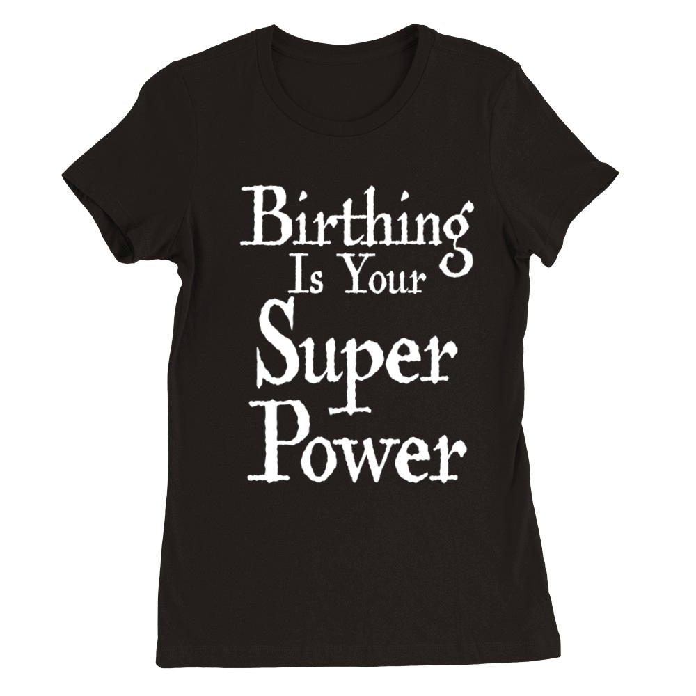 Birthing is your superpower Birth worker Midwife Premium Womens Crewneck T-shirt