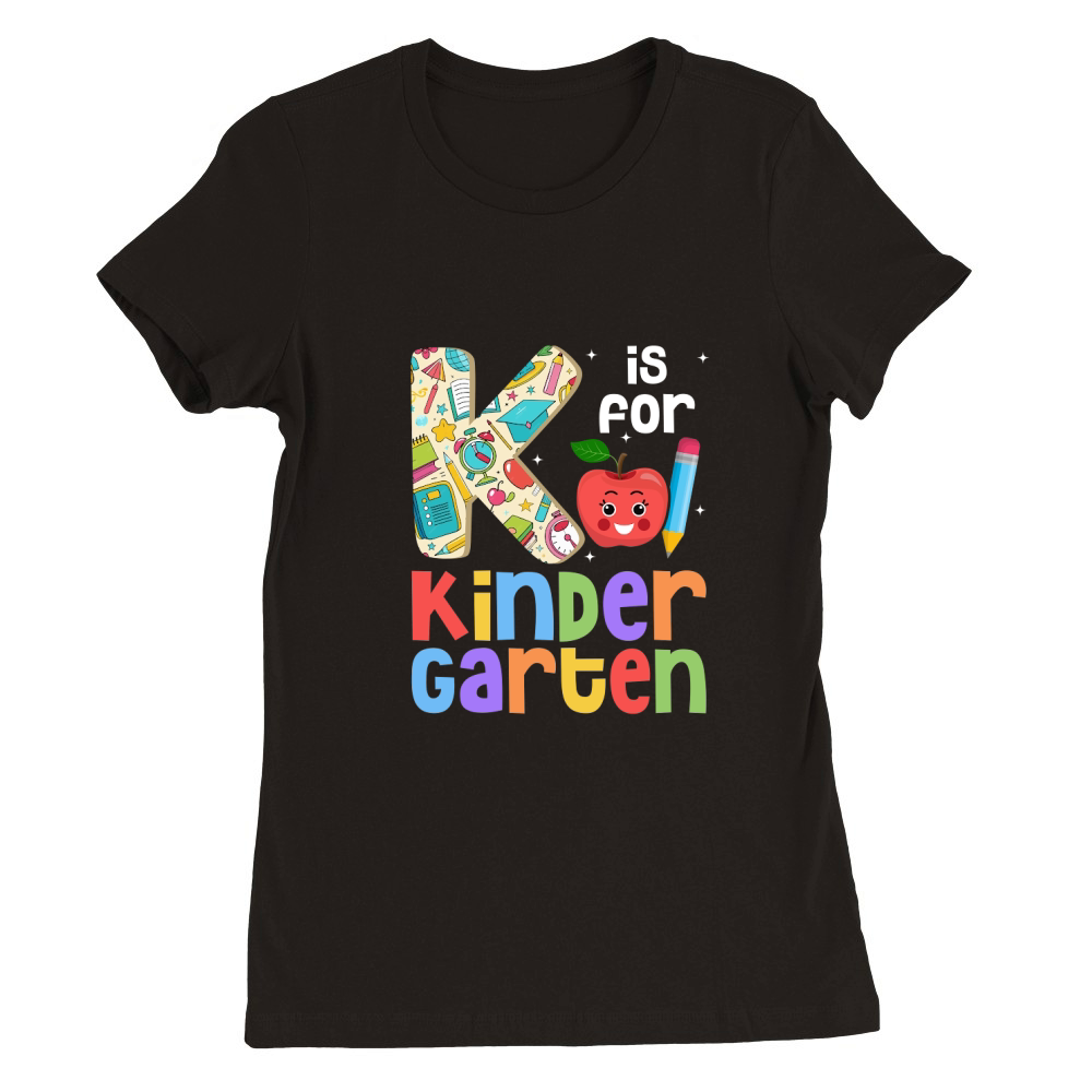 K Is For Kindergarten Premium Womens Crewneck T-shirt