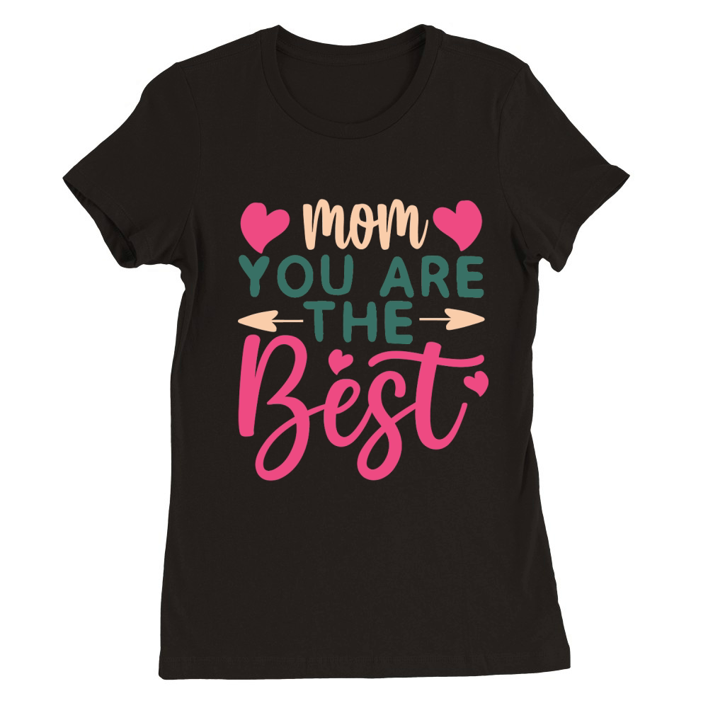 Mothers Day   Mom You Are the Best Premium Womens Crewneck T-shirt