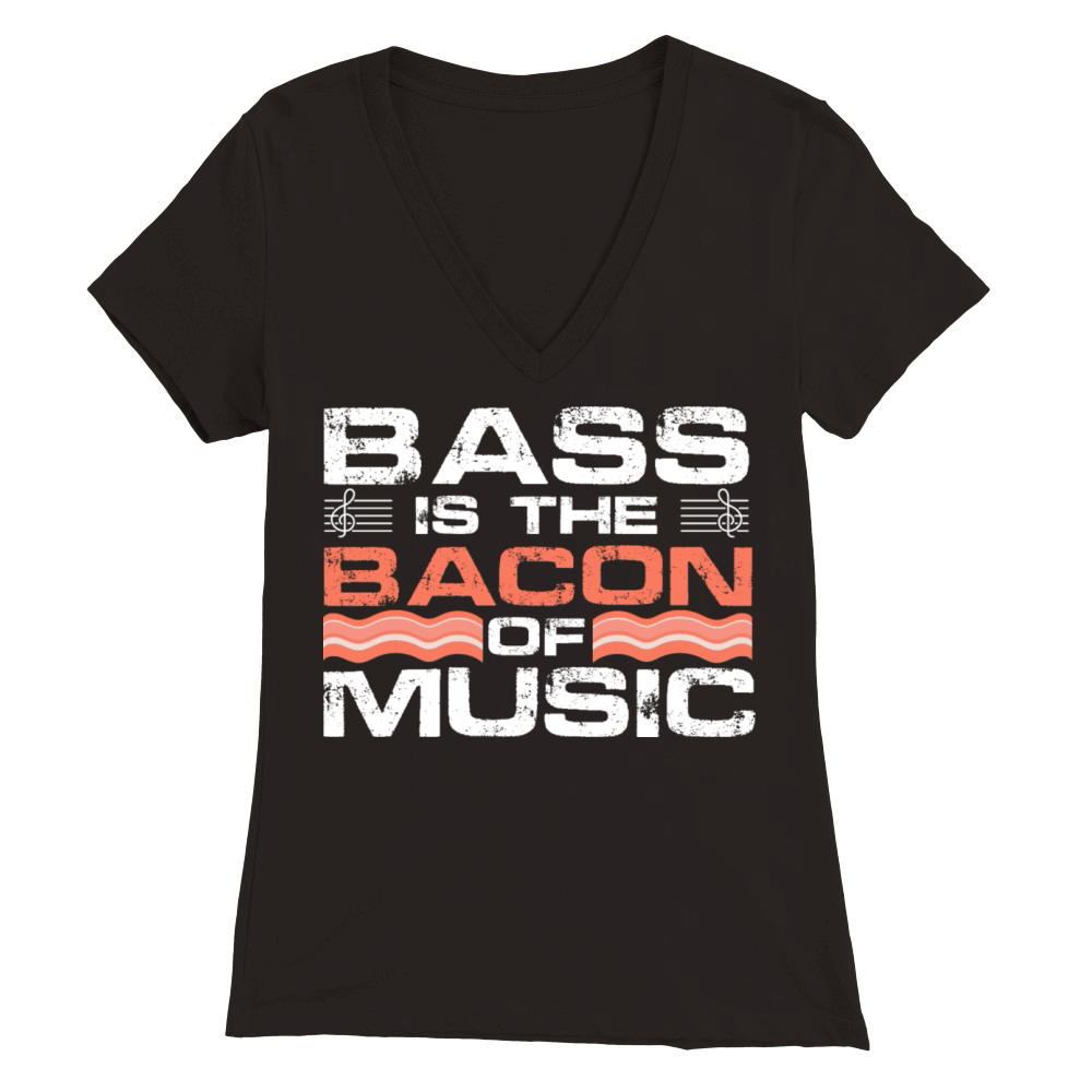Bass Is The Bacon Of Music Guitarist Guitar Lover Premium Womens V-Neck T-shirt