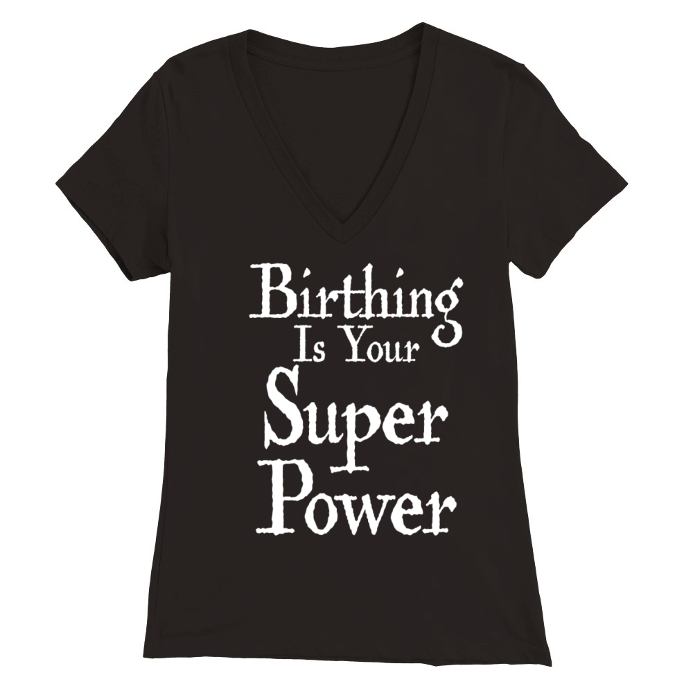 Birthing is your superpower Birth worker Midwife Premium Womens V-Neck T-shirt
