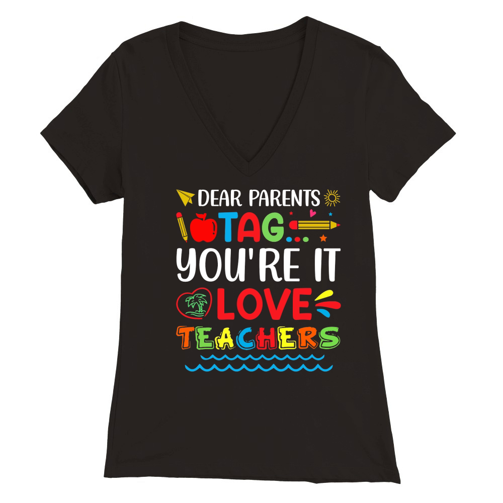 Dear Parents Tag Youre It Love Teachers T Shirt Design (1) Premium Womens V-Neck T-shirt