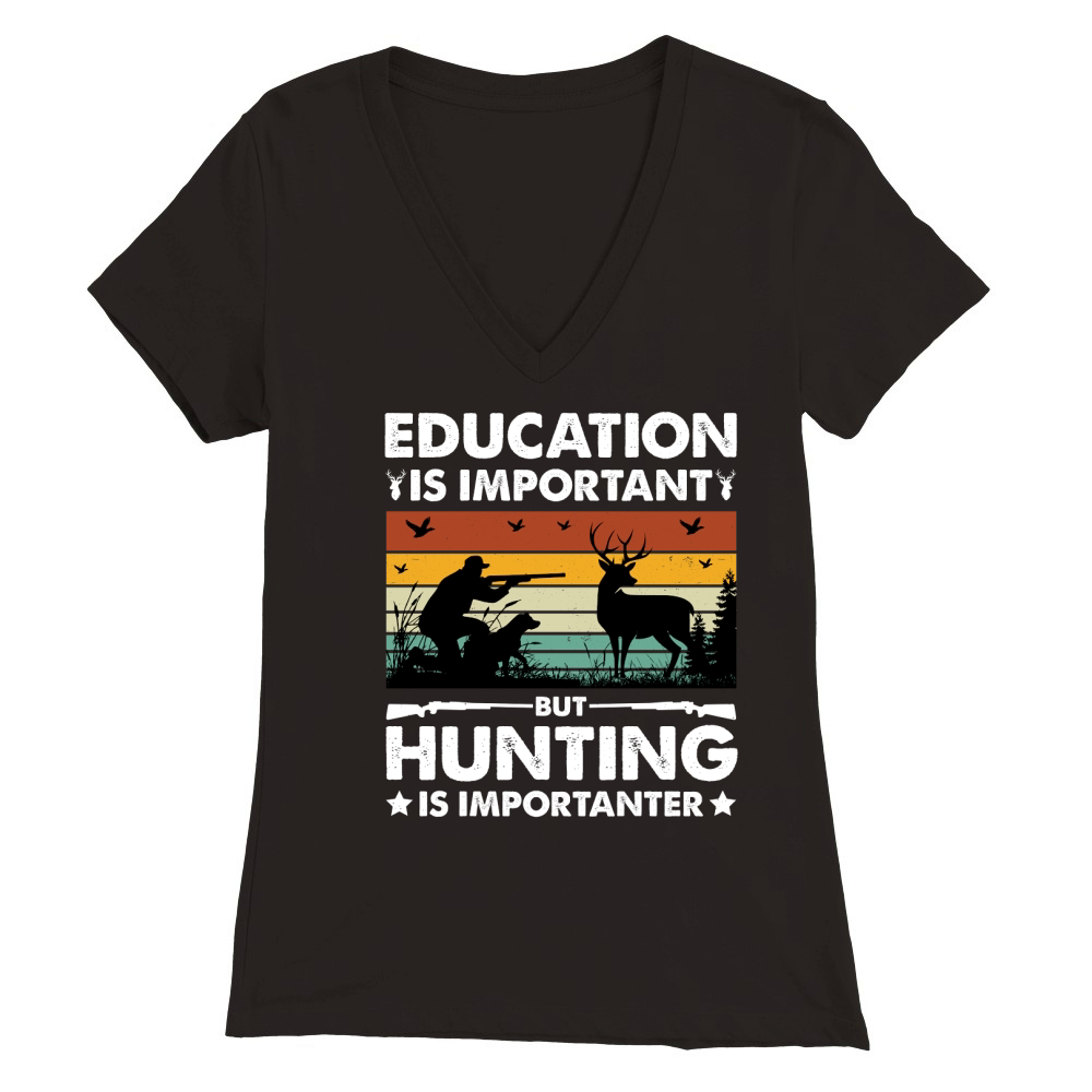 Education Is Important But Hunting Is Importanter Premium Womens V-Neck T-shirt