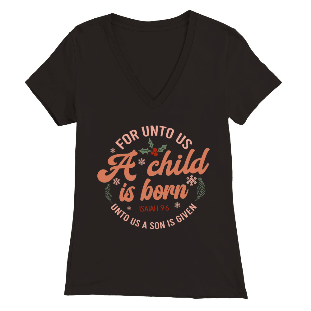 For unto us a child is born Premium Womens V-Neck T-shirt