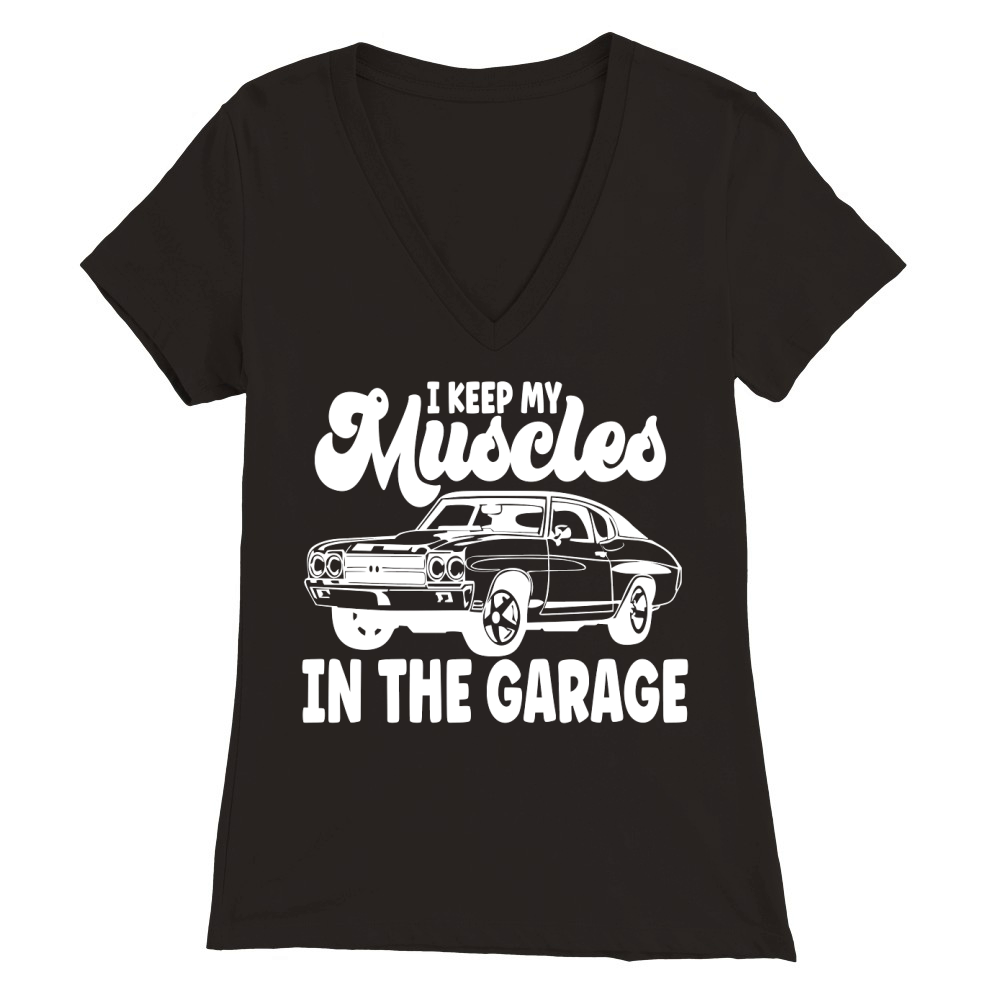 I Keep My Muscles in the Garage Premium Womens V-Neck T-shirt