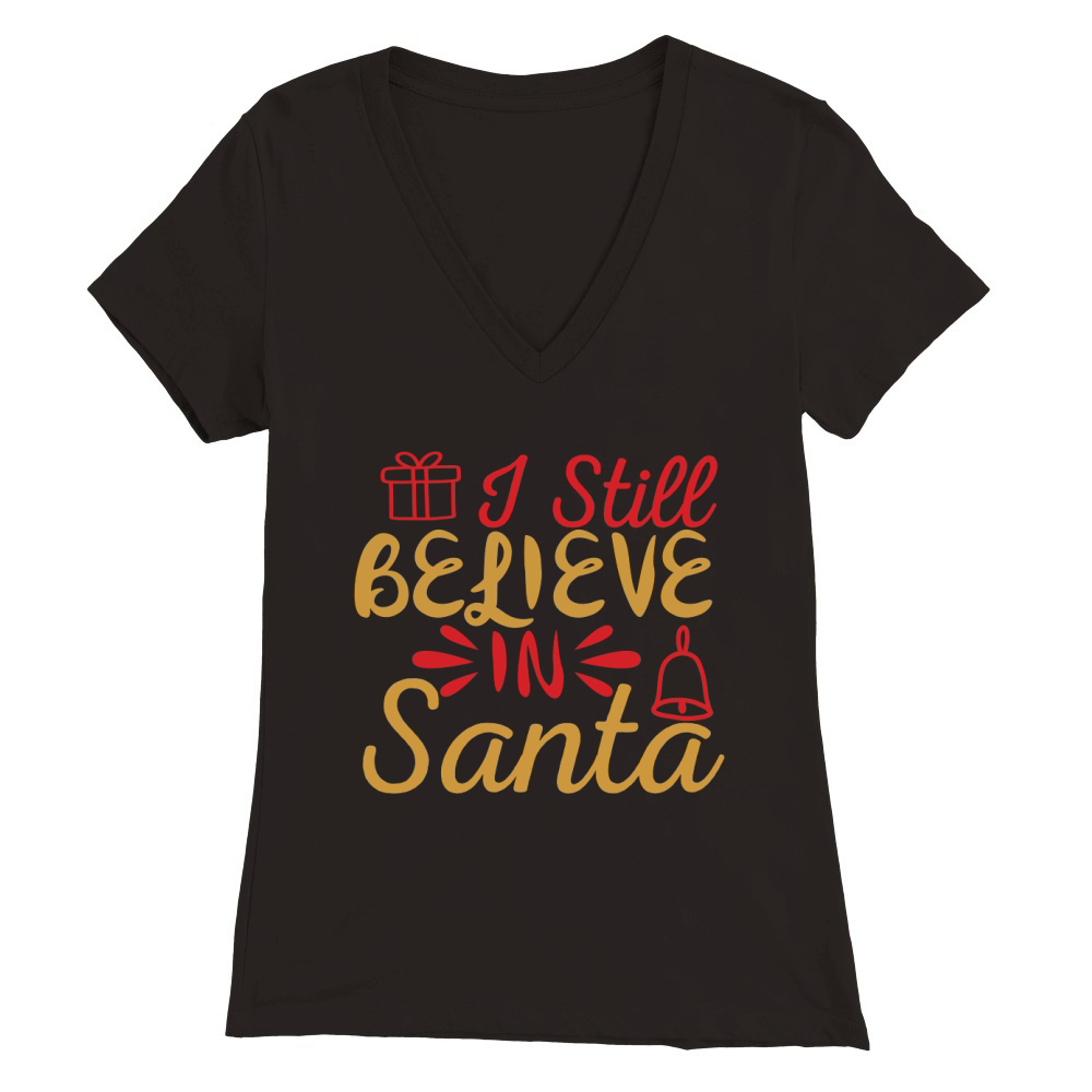 I STILL BELIEVE IN SANTA Premium Womens V-Neck T-shirt
