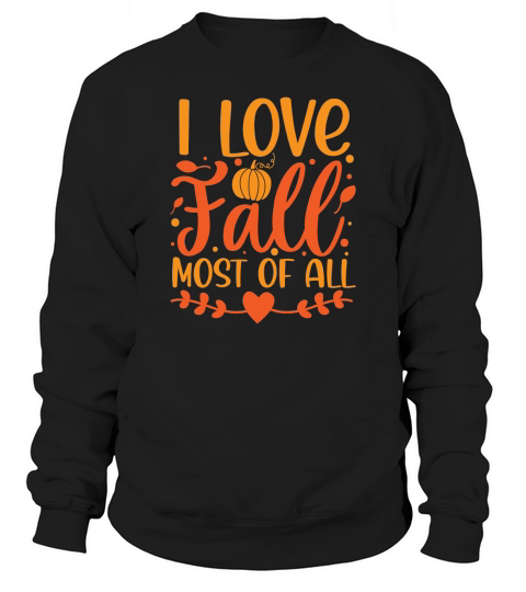 I love fall most of all Sweatshirt Unisex