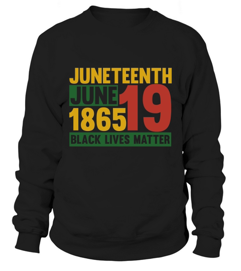 Juneteenth june 1865 black lives matter Sweatshirt Unisex