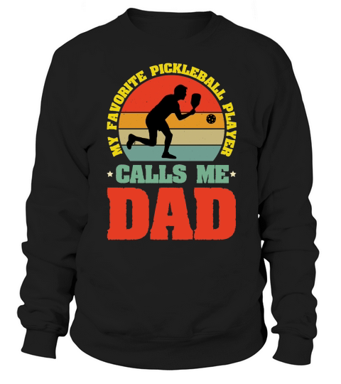 My Favorite Pickleball Player Calls me Dad T Shirt Design1 (1) Sweatshirt Unisex