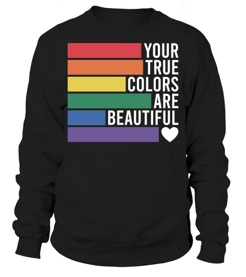 Your true colors are beautiful Sweatshirt Unisex