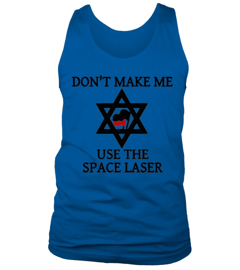 Dont Make Me Use The Space Laser Tank Top Unisex