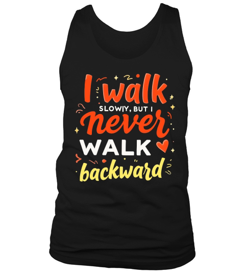 I Walk Slowy,But I Never Walk Backward Tank Top Unisex