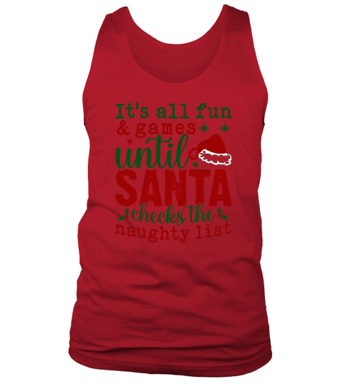 Its all fun and games until Santa checks the naughty list Tank Top Unisex