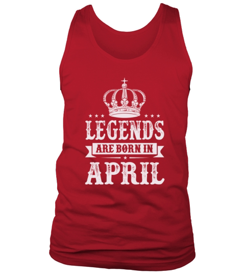Legends Are Born In April Tank Top Unisex