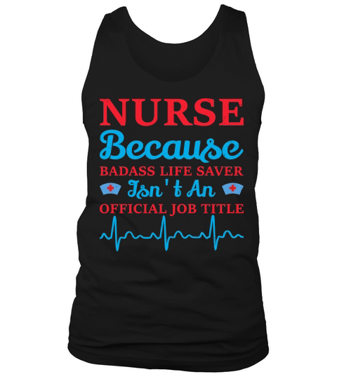 Nurse Because Badass Life Saver Isnt An Official Job Title Tank Top Unisex