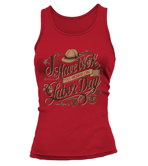 i have work on labor day Tank top Woman