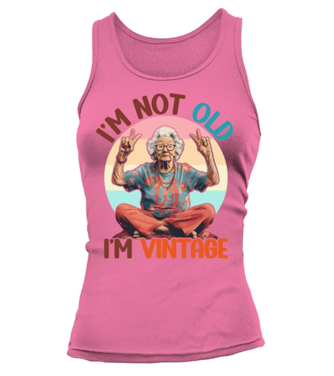 I m Not Old I m Vintage Funny Quotes Tank top Woman