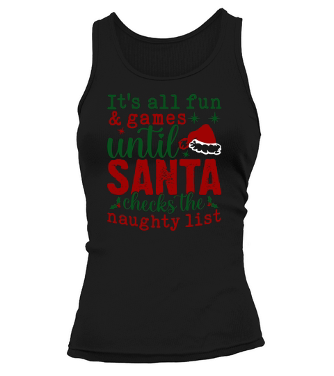 Its all fun and games until Santa checks the naughty list Tank top Woman