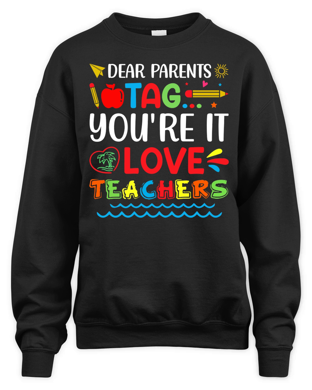 Dear Parents Tag Youre It Love Teachers T Shirt Design (1) Unisex Premium Crewneck Sweatshirt