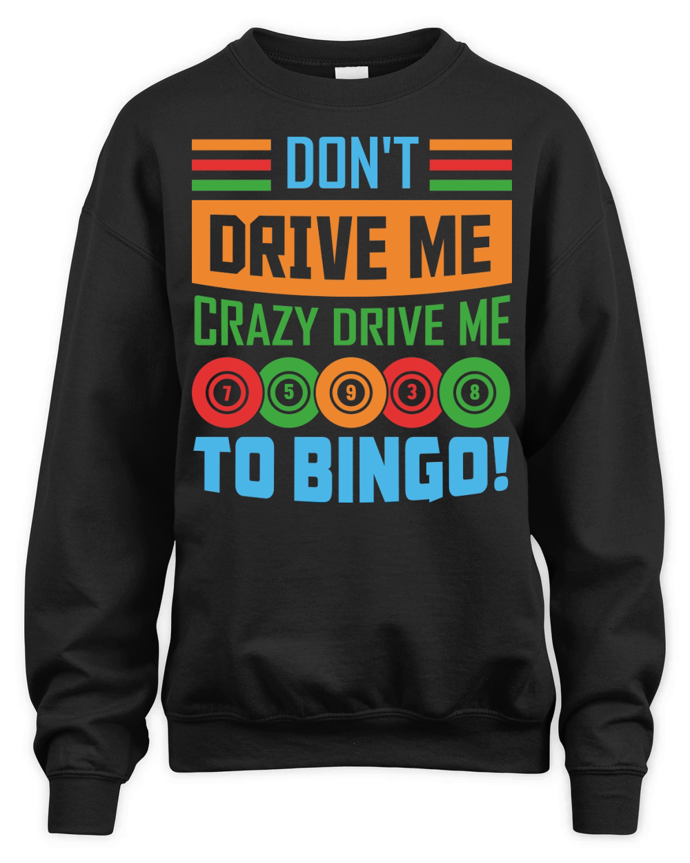 Dont Drive Me Crazy Drive Me To Bingo 07 Unisex Premium Crewneck Sweatshirt