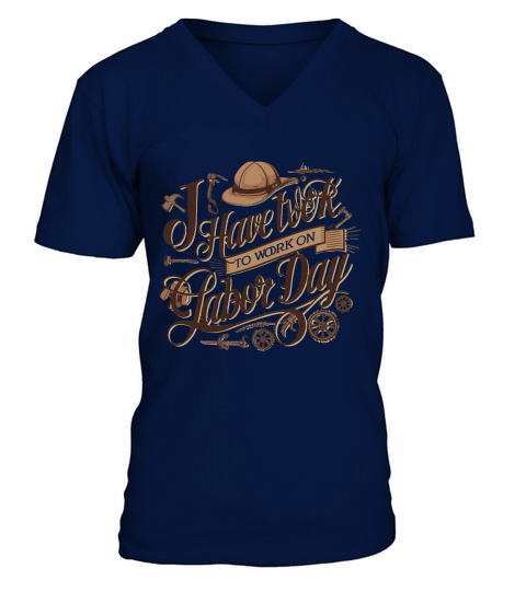 i have work on labor day V-Neck T-shirt
