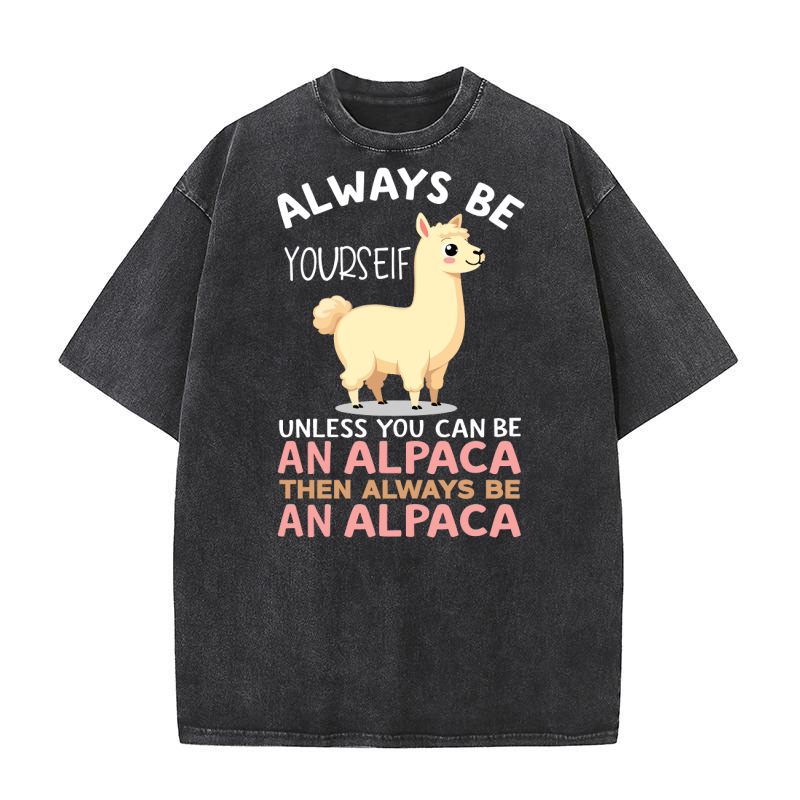 Always be yourself unless you can be an alpaca then always be an alpaca Washed T-Shirt