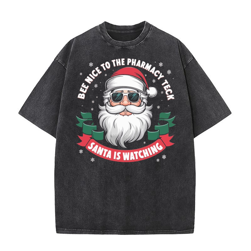 Bee nice to the pharmacy teck santa is watching Washed T-Shirt