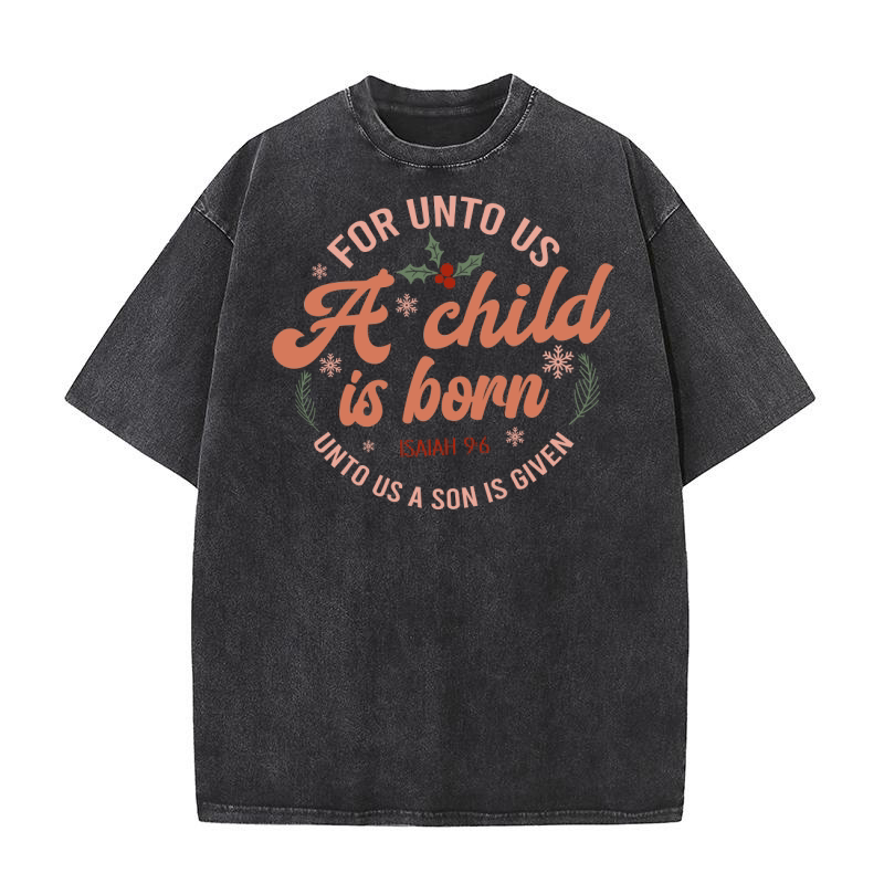 For unto us a child is born Washed T-Shirt