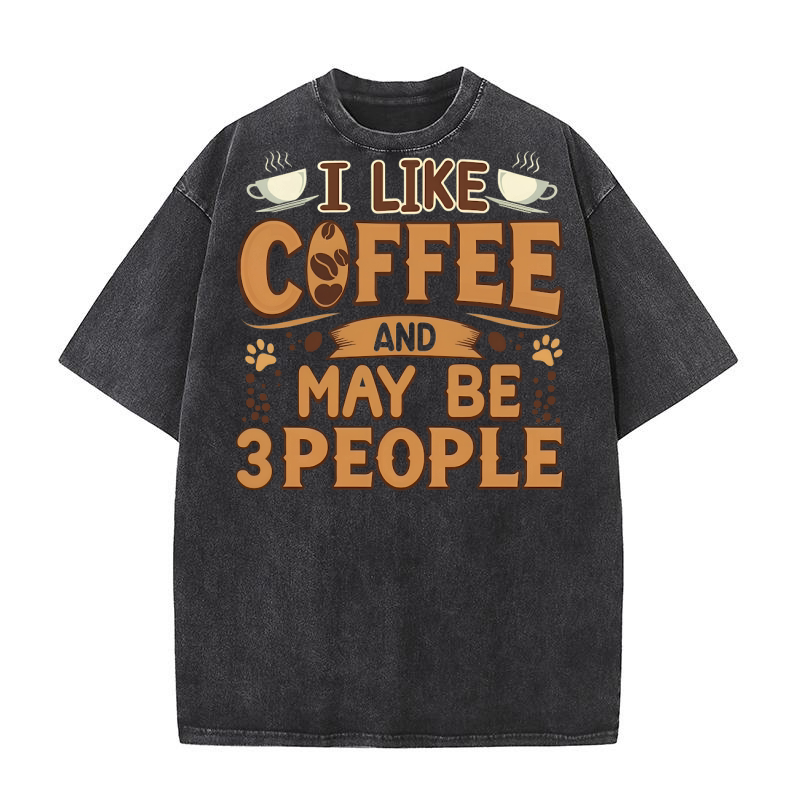 I Like Coffee and Maybe 3 People 02 Washed T-Shirt