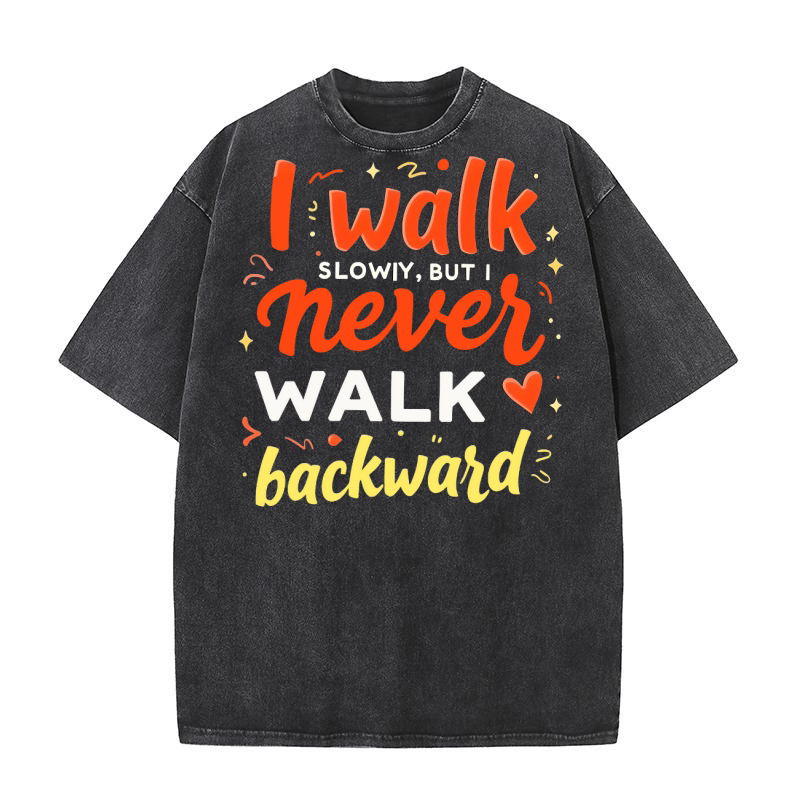 I Walk Slowy,But I Never Walk Backward Washed T-Shirt