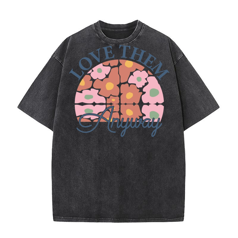 Love Them Anyway Washed T-Shirt