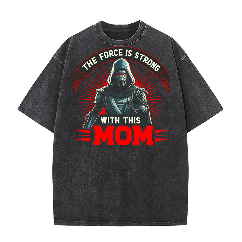 The Force Is Strong With This Mom Washed T-Shirt