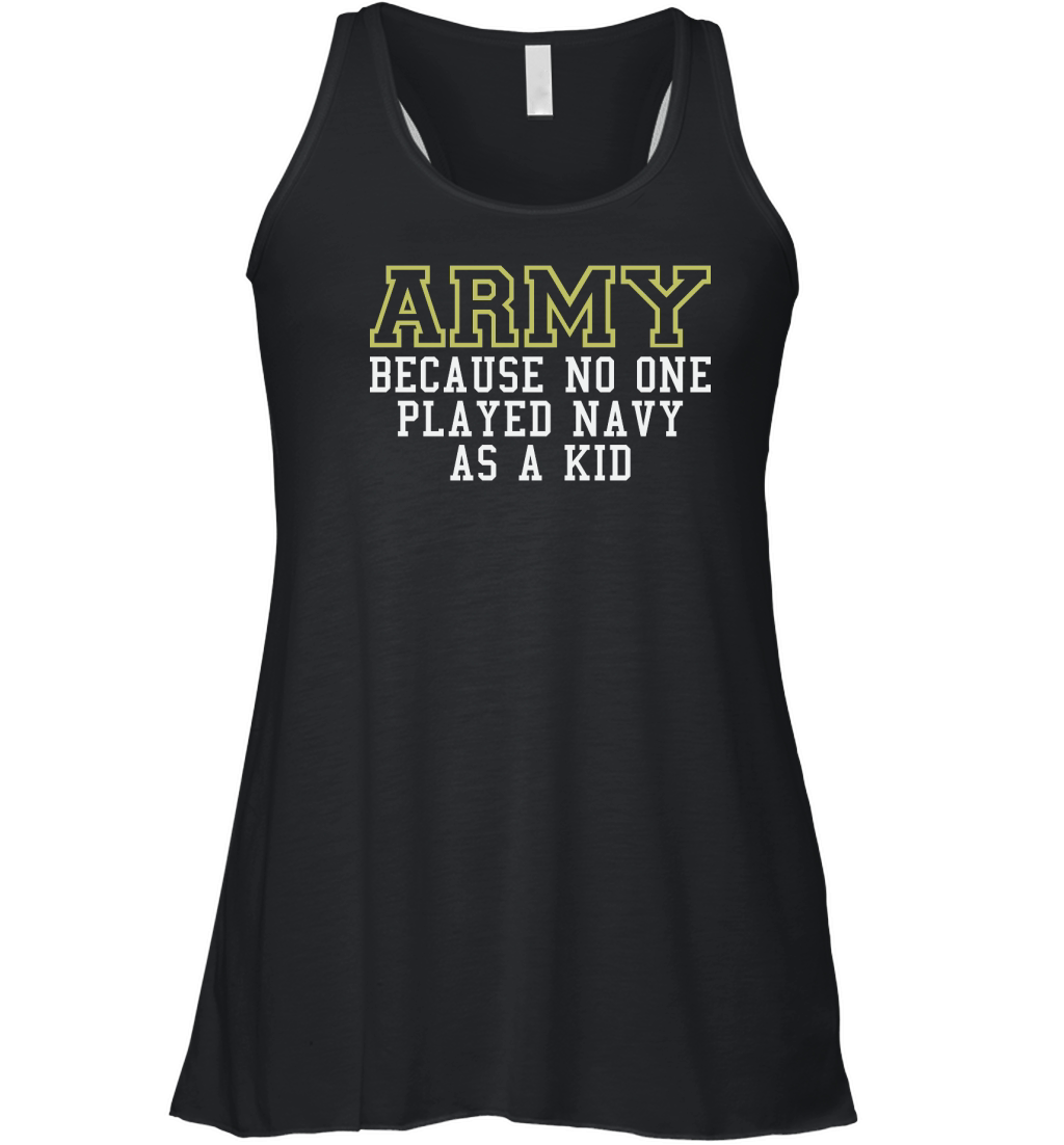 Army Because No One Played Navy As A Kid Funny Army Says Women's Flowy Tank Top
