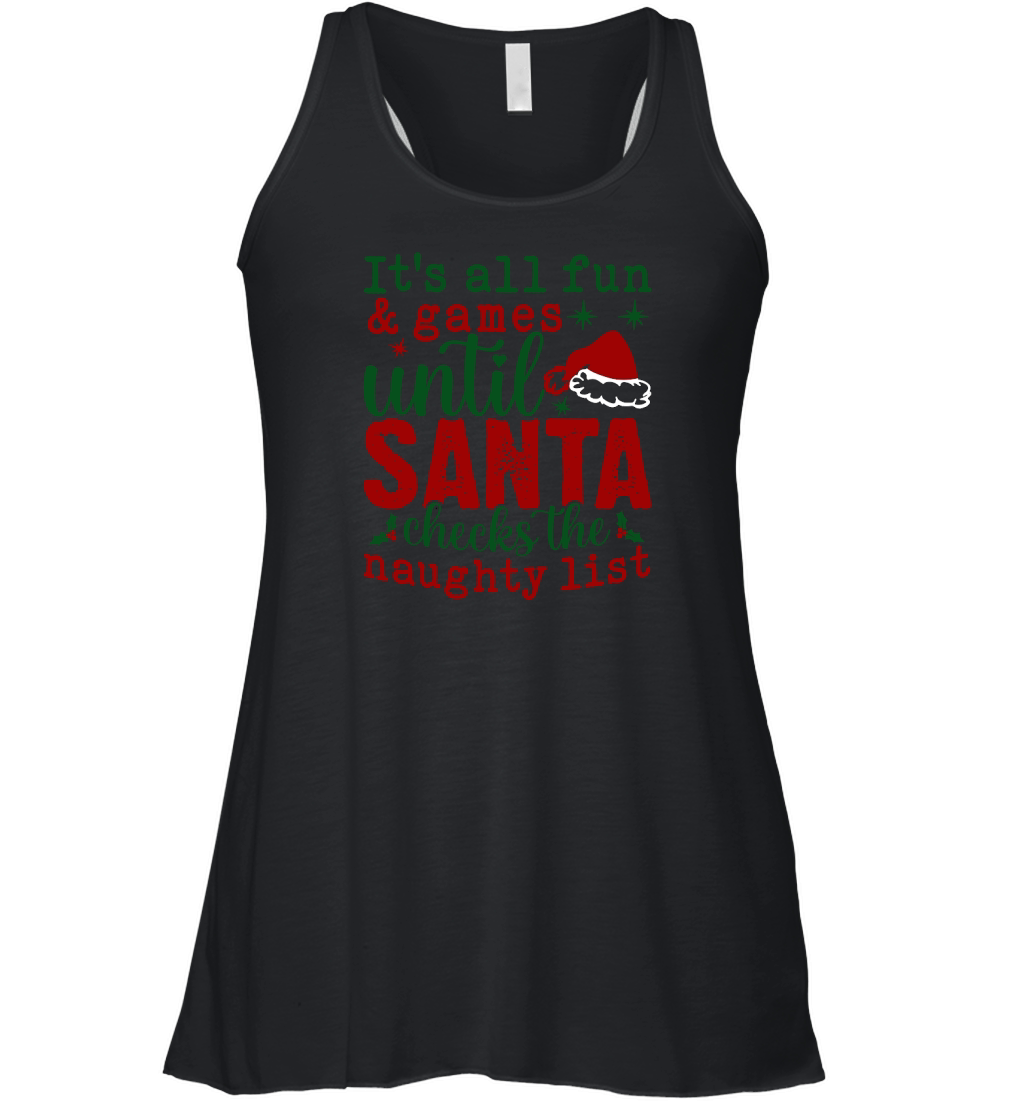 Its all fun and games until Santa checks the naughty list Women's Flowy Tank Top