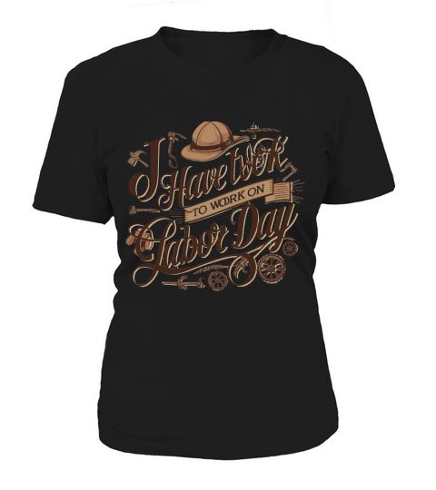 i have work on labor day Women's T-Shirt