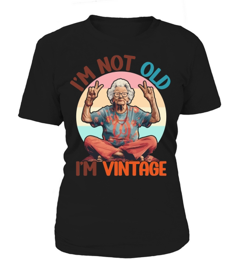 I m Not Old I m Vintage Funny Quotes Women's T-Shirt