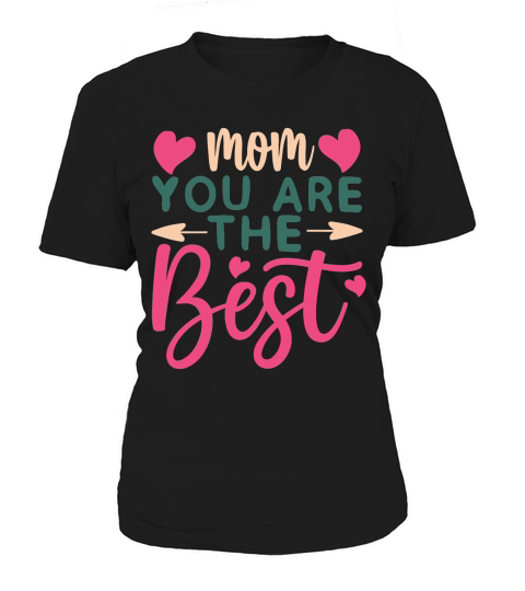 Mothers Day   Mom You Are the Best Women's T-Shirt