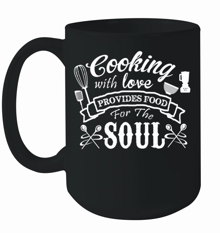 Cooking with love - Provides food for the soul Ceramic Mug