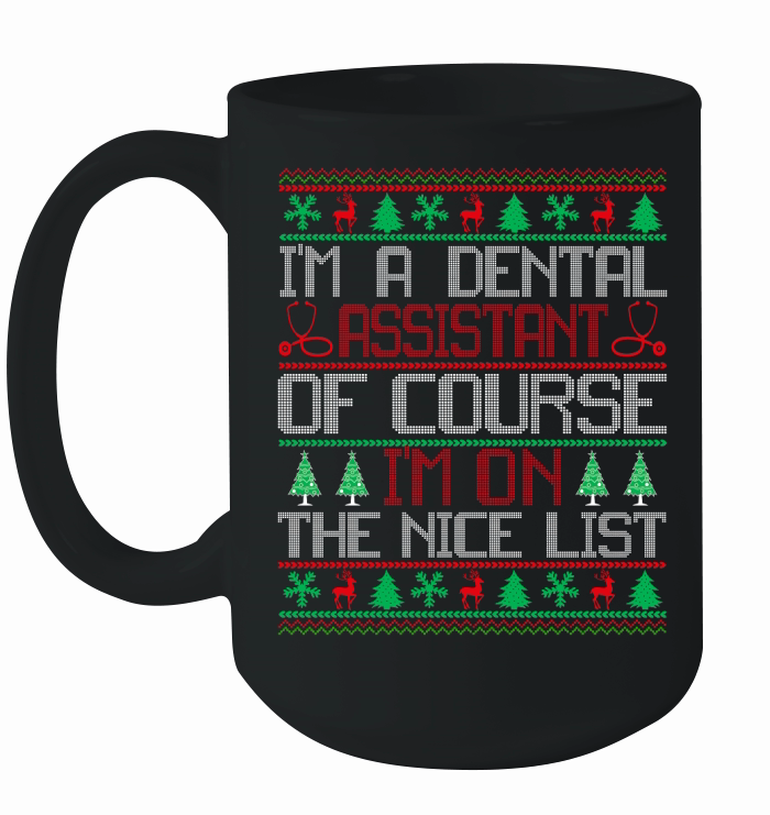 Im a Dental Assistant of course im on the nice list Dentap Assisstant ugly christmas Ceramic Mug