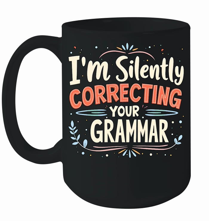 Im silently correcting your grammar Ceramic Mug