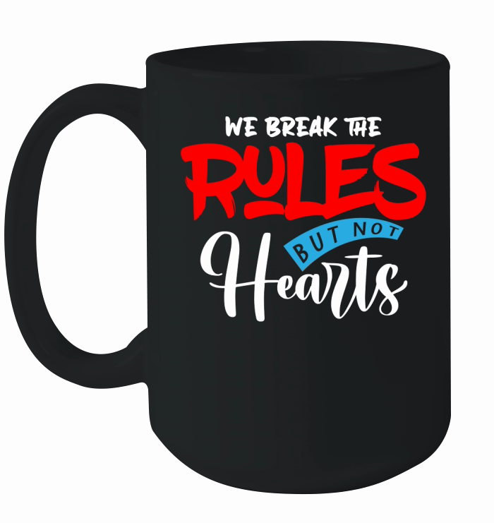 We Break The Rules But Not Hearts Ceramic Mug