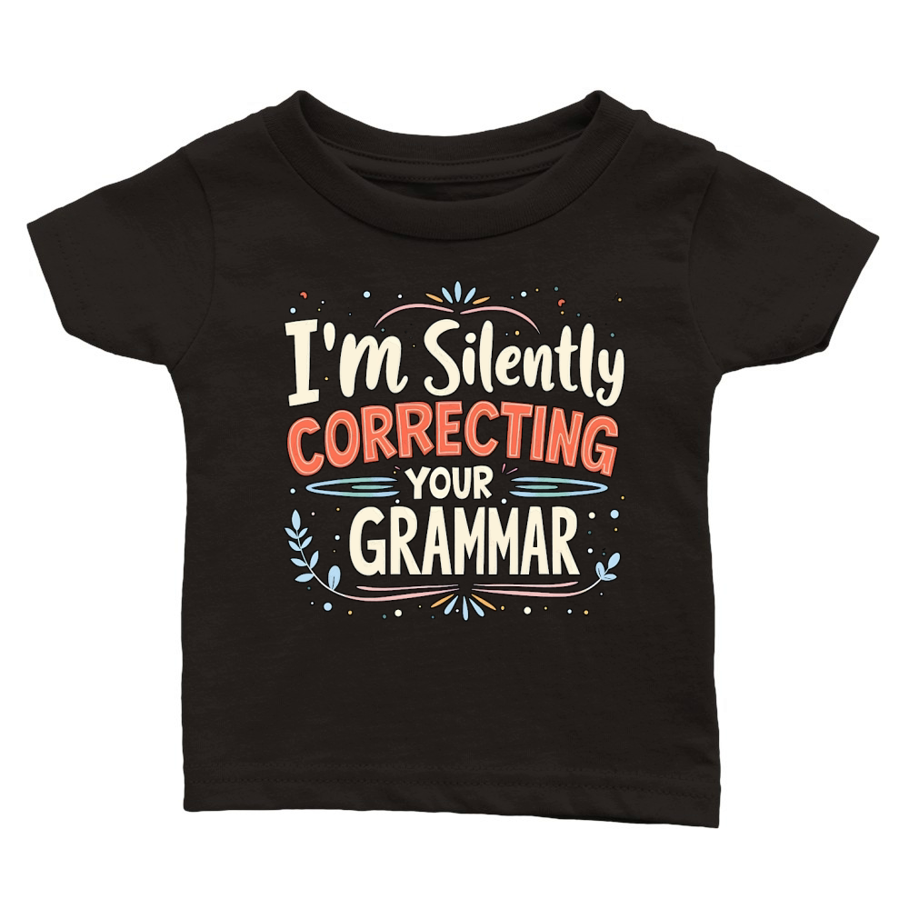 Im silently correcting your grammar Classic Baby Crewneck T-shirt