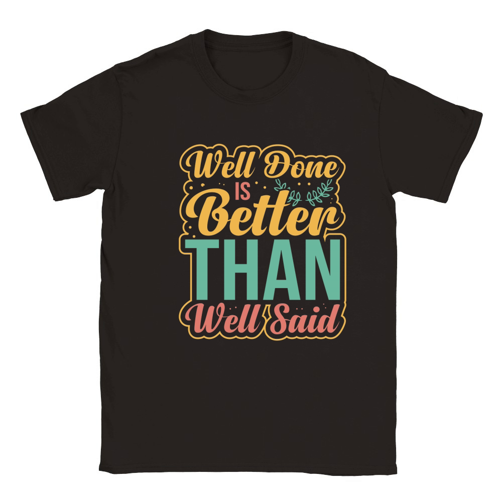 Well done is better than well said Classic Kids Crewneck T-shirt