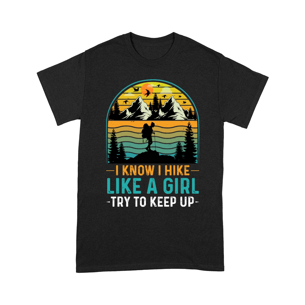 I Know I Hike Like A Girl Try To Keep Up Hiking T Shirt Design (1) Comfort T-shirt
