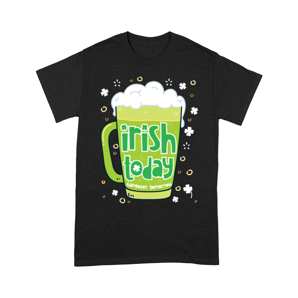 Irish Today Hungover Tomorrow Funny St Patricks Da Comfort T-shirt