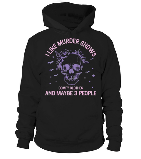 I like murder shows comfy clothes and maybe 3 people Hoodie Unisex