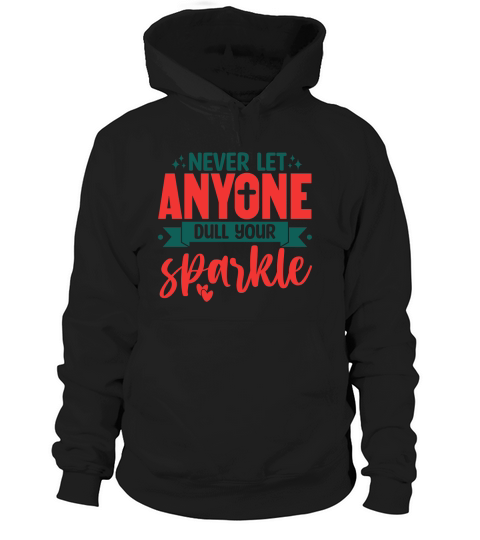 Never Let Anyone Dull Your Sparkle Hoodie Unisex