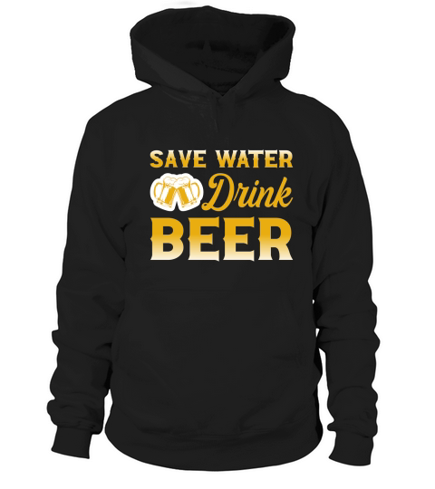 SAVE WATER DRINK BEER Hoodie Unisex